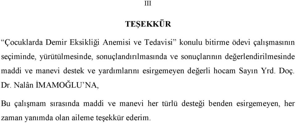 destek ve yardımlarını esirgemeyen değerli hocam Sayın Yrd. Doç. Dr.