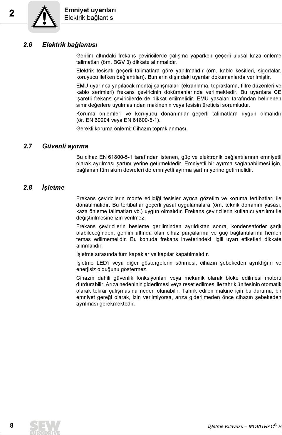 EMU uyarınca yapılacak montaj çalışmaları (ekranlama, topraklama, filtre düzenleri ve kablo serimleri) frekans çeviricinin dokümanlarında verilmektedir.