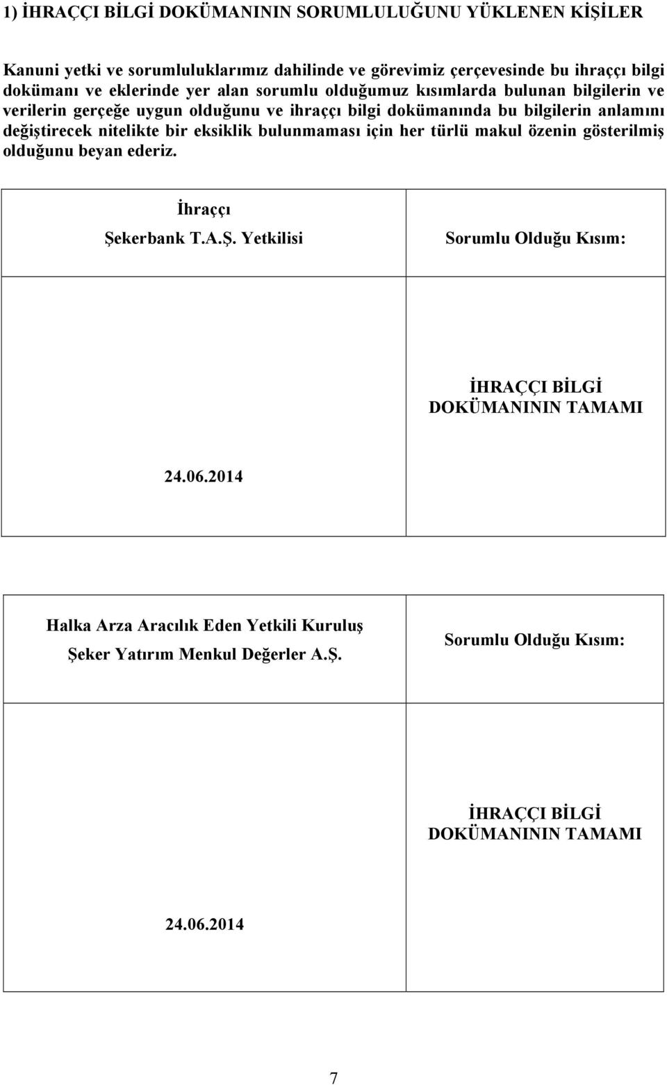 nitelikte bir eksiklik bulunmaması için her türlü makul özenin gösterilmiş olduğunu beyan ederiz. İhraççı Şe