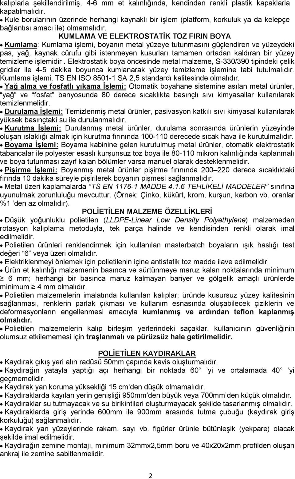 KUMLAMA VE ELEKTROSTATĠK TOZ FIRIN BOYA Kumlama: Kumlama iģlemi, boyanın metal yüzeye tutunmasını güçlendiren ve yüzeydeki pas, yağ, kaynak cürufu gibi istenmeyen kusurları tamamen ortadan kaldıran