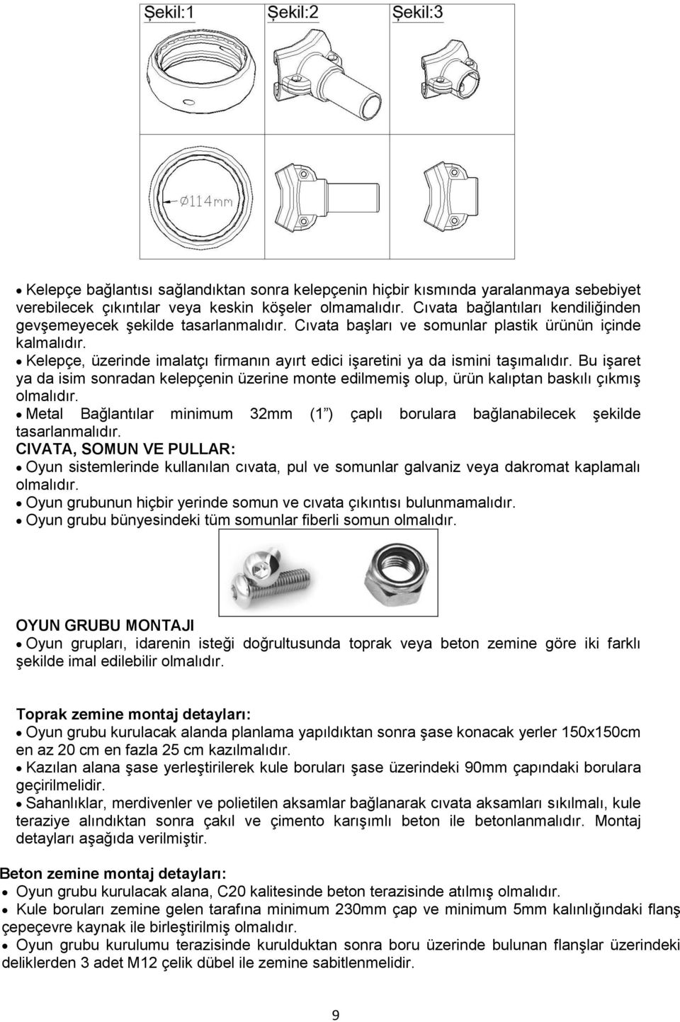 Kelepçe, üzerinde imalatçı firmanın ayırt edici iģaretini ya da ismini taģımalıdır. Bu iģaret ya da isim sonradan kelepçenin üzerine monte edilmemiģ olup, ürün kalıptan baskılı çıkmıģ olmalıdır.