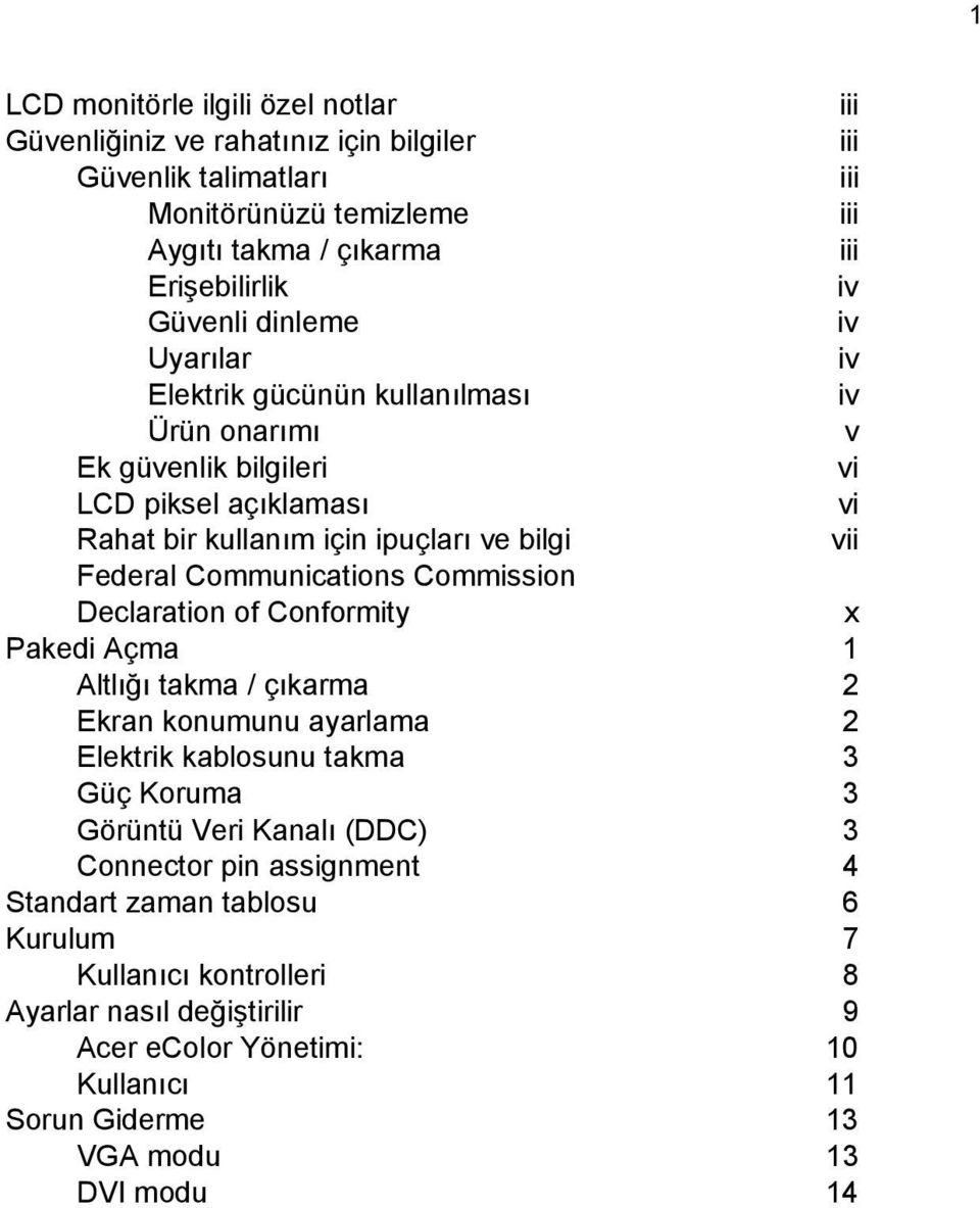 Communications Commission Declaration of Conformity x Pakedi Açma 1 Altlığı takma / çıkarma 2 Ekran konumunu ayarlama 2 Elektrik kablosunu takma 3 Güç Koruma 3 Görüntü Veri Kanalı (DDC)