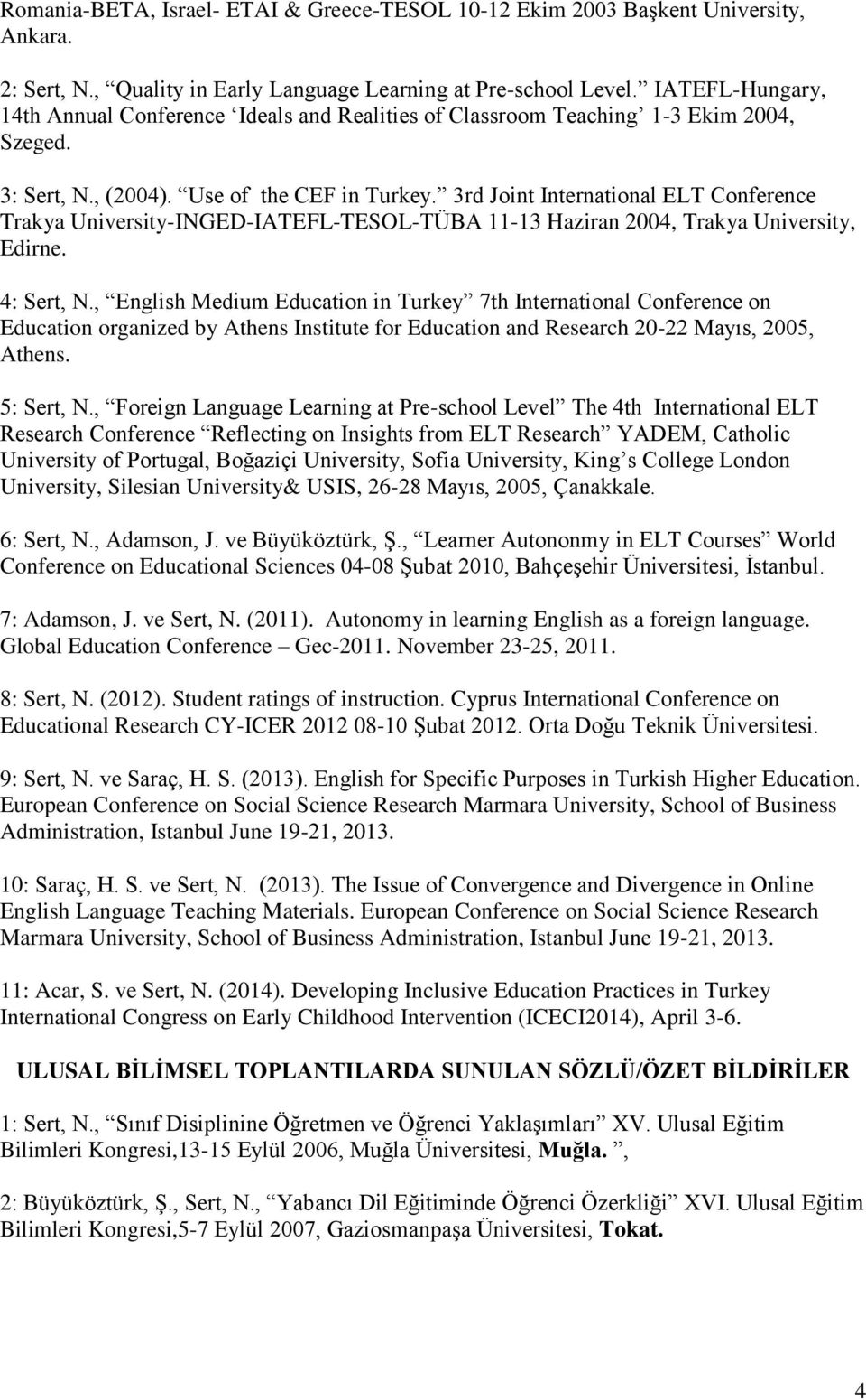 3rd Joint International ELT Conference Trakya University-INGED-IATEFL-TESOL-TÜBA 11-13 Haziran 2004, Trakya University, Edirne. 4: Sert, N.