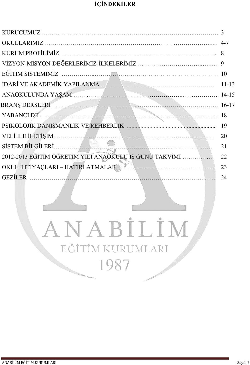 ...... 16-17 YABANCI DİL...... 18 PSİKOLOJİK DANIŞMANLIK VE REHBERLİK... 19 VELİ İLE İLETİŞİM... 20 SİSTEM BİLGİLERİ.