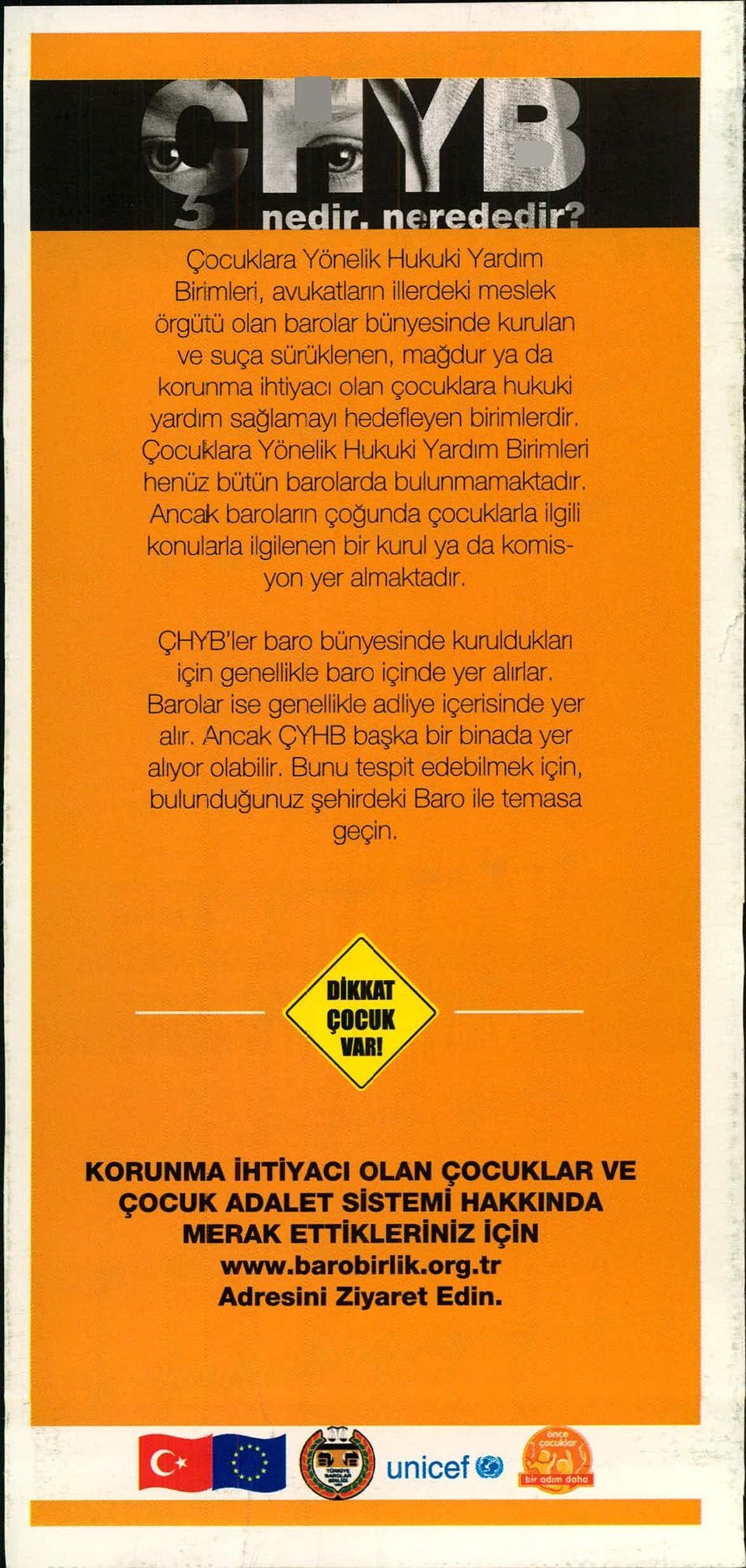 sağlamayı hedefleyen birimlerdir. Çocuklara Yönelik Hukuki Yard ı m Birimleri henüz bütün barolarda bulunmamaktad ı r.