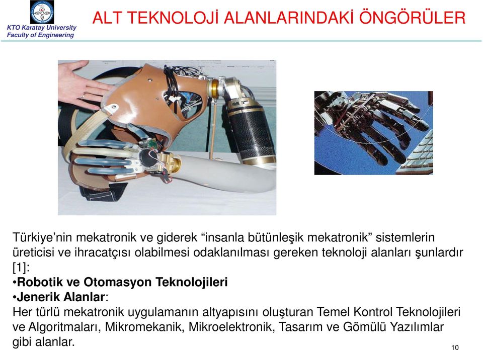 Robotik ve Otomasyon Teknolojileri Jenerik Alanlar: Her türlü mekatronik uygulamanın altyapısını oluşturan