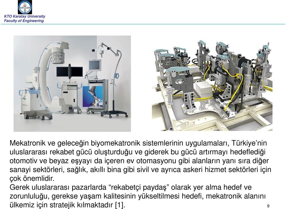 akıllı bina gibi sivil ve ayrıca askeri hizmet sektörleri için çok önemlidir.