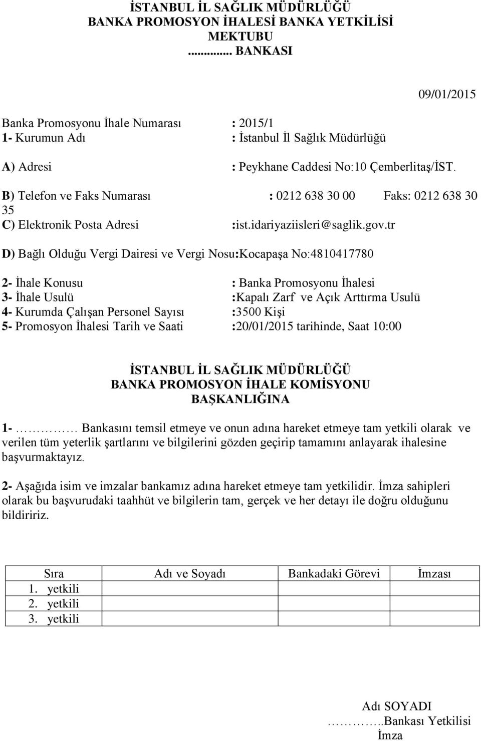 B) Telefon ve Faks Numarası : 0212 638 30 00 Faks: 0212 638 30 35 C) Elektronik Posta Adresi :ist.idariyaziisleri@saglik.gov.