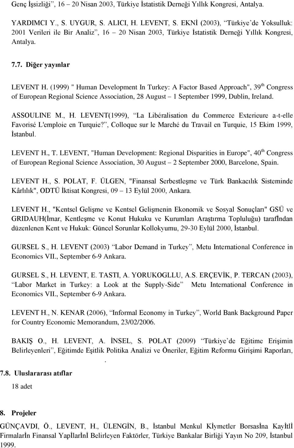 (1999) " Human Development In Turkey: A Factor Based Approach", 39 th Congress of European Regional Science Association, 28 August 1 September 1999, Dublin, Ireland. ASSOULINE M., H.