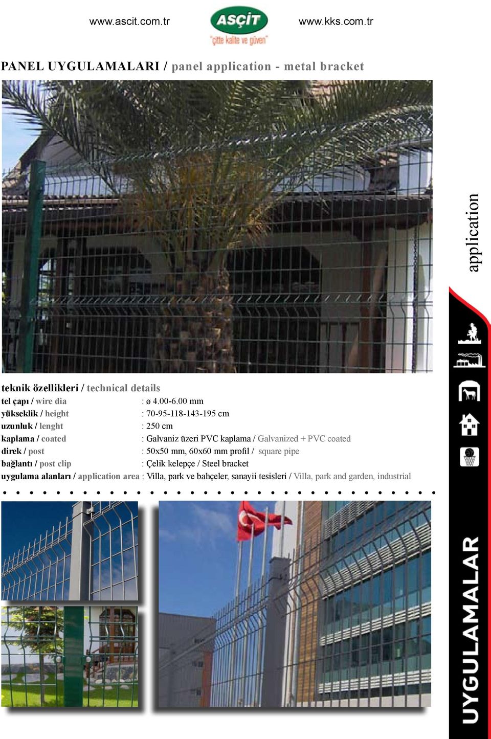 kaplama / Galvanized + PVC coated direk / post : 50x50 mm, 60x60 mm profil / square pipe bağlantı / post clip : Çelik