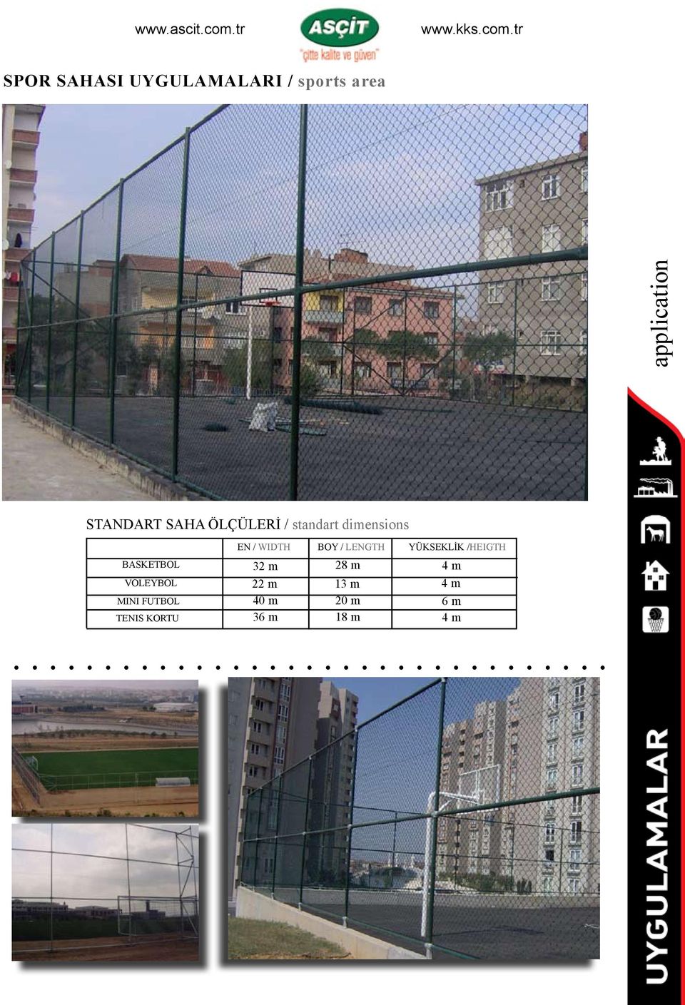 VOLEYBOL MINI FUTBOL TENIS KORTU EN / WIDTH 32 m 22 m 40 m