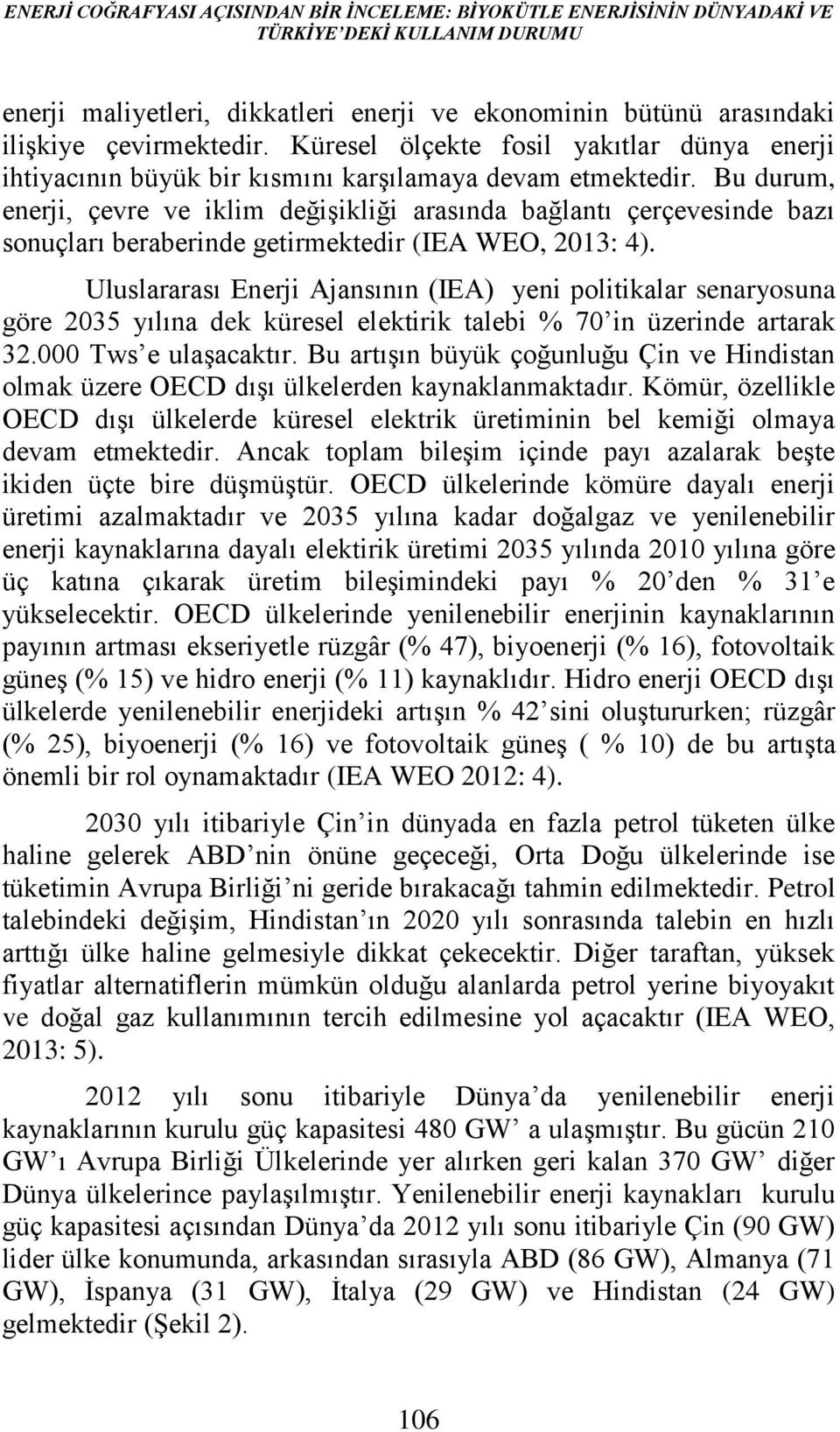 Bu durum, enerji, çevre ve iklim değişikliği arasında bağlantı çerçevesinde bazı sonuçları beraberinde getirmektedir (IEA WEO, 2013: 4).