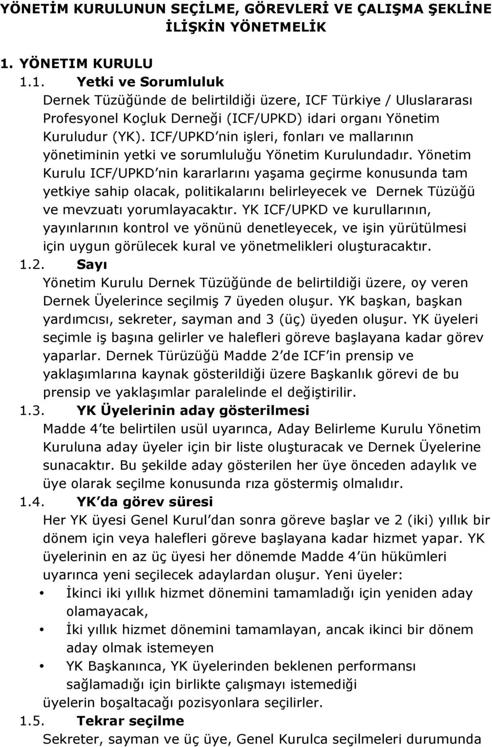 ICF/UPKD nin işleri, fonları ve mallarının yönetiminin yetki ve sorumluluğu Yönetim Kurulundadır.