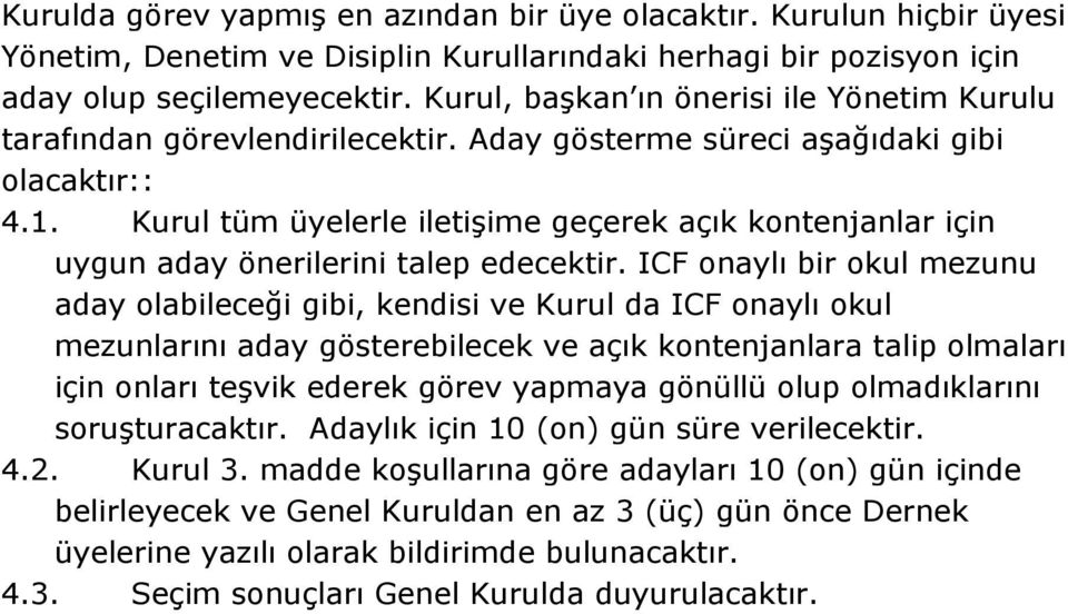 Kurul tüm üyelerle iletişime geçerek açık kontenjanlar için uygun aday önerilerini talep edecektir.