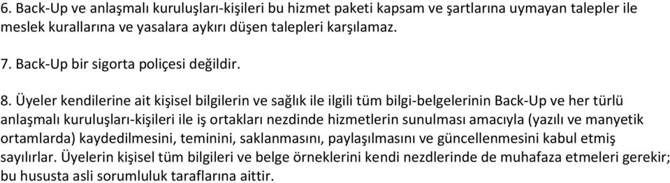 Üyeler kendilerine ait kişisel bilgilerin ve sağlık ile ilgili tüm bilgi-belgelerinin Back-Up ve her türlü anlaşmalı kuruluşları-kişileri ile iş ortakları nezdinde