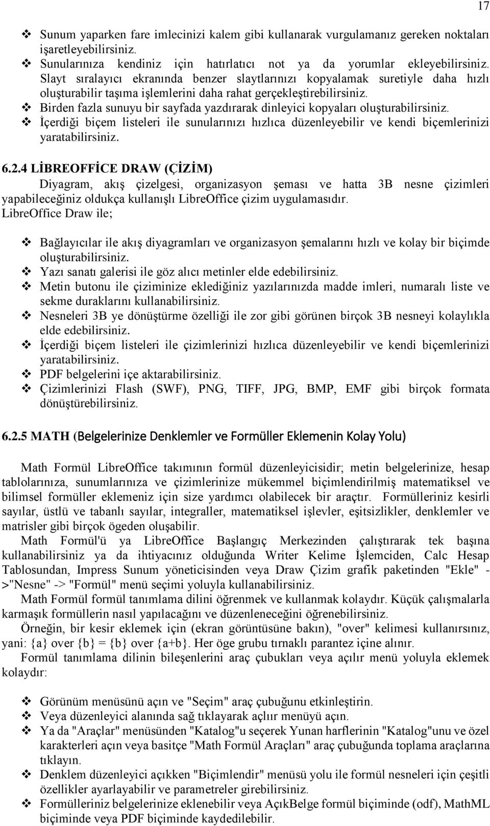 Birden fazla sunuyu bir sayfada yazdırarak dinleyici kopyaları oluşturabilirsiniz. İçerdiği biçem listeleri ile sunularınızı hızlıca düzenleyebilir ve kendi biçemlerinizi yaratabilirsiniz. 6.2.