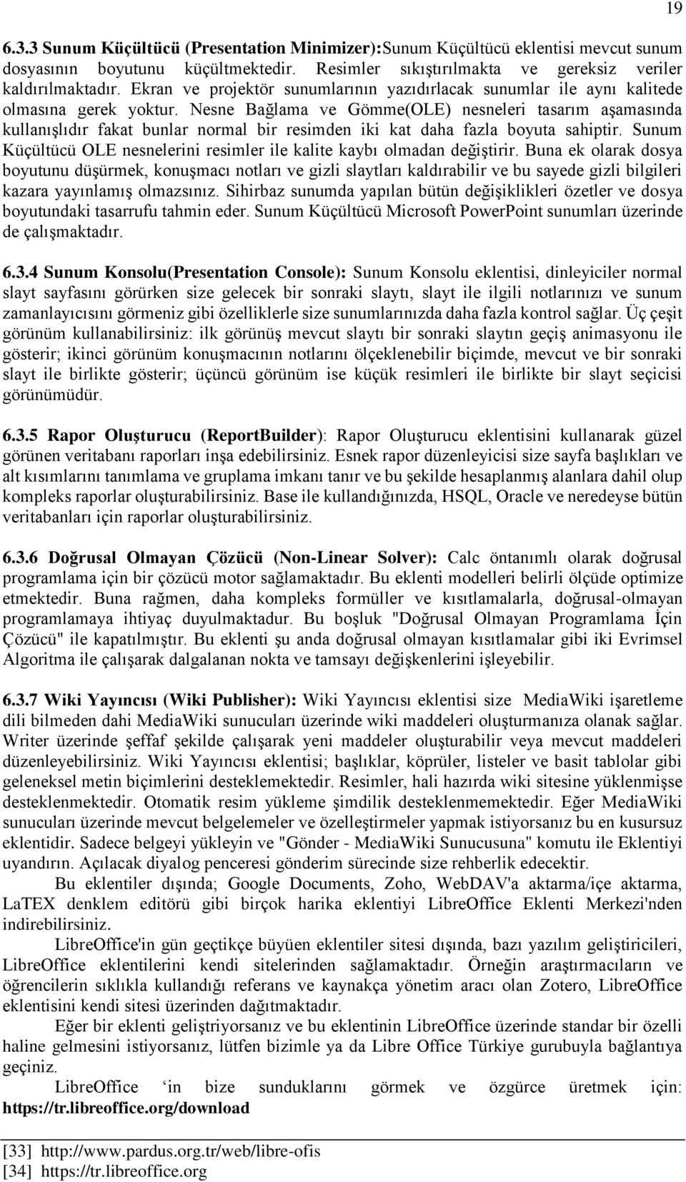 Nesne Bağlama ve Gömme(OLE) nesneleri tasarım aşamasında kullanışlıdır fakat bunlar normal bir resimden iki kat daha fazla boyuta sahiptir.