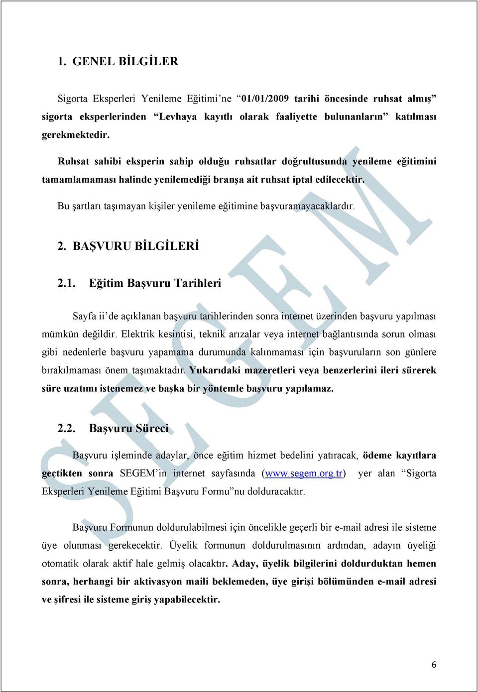 Bu şartları taşımayan kişiler yenileme eğitimine başvuramayacaklardır. 2. BAŞVURU BİLGİLERİ 2.1.