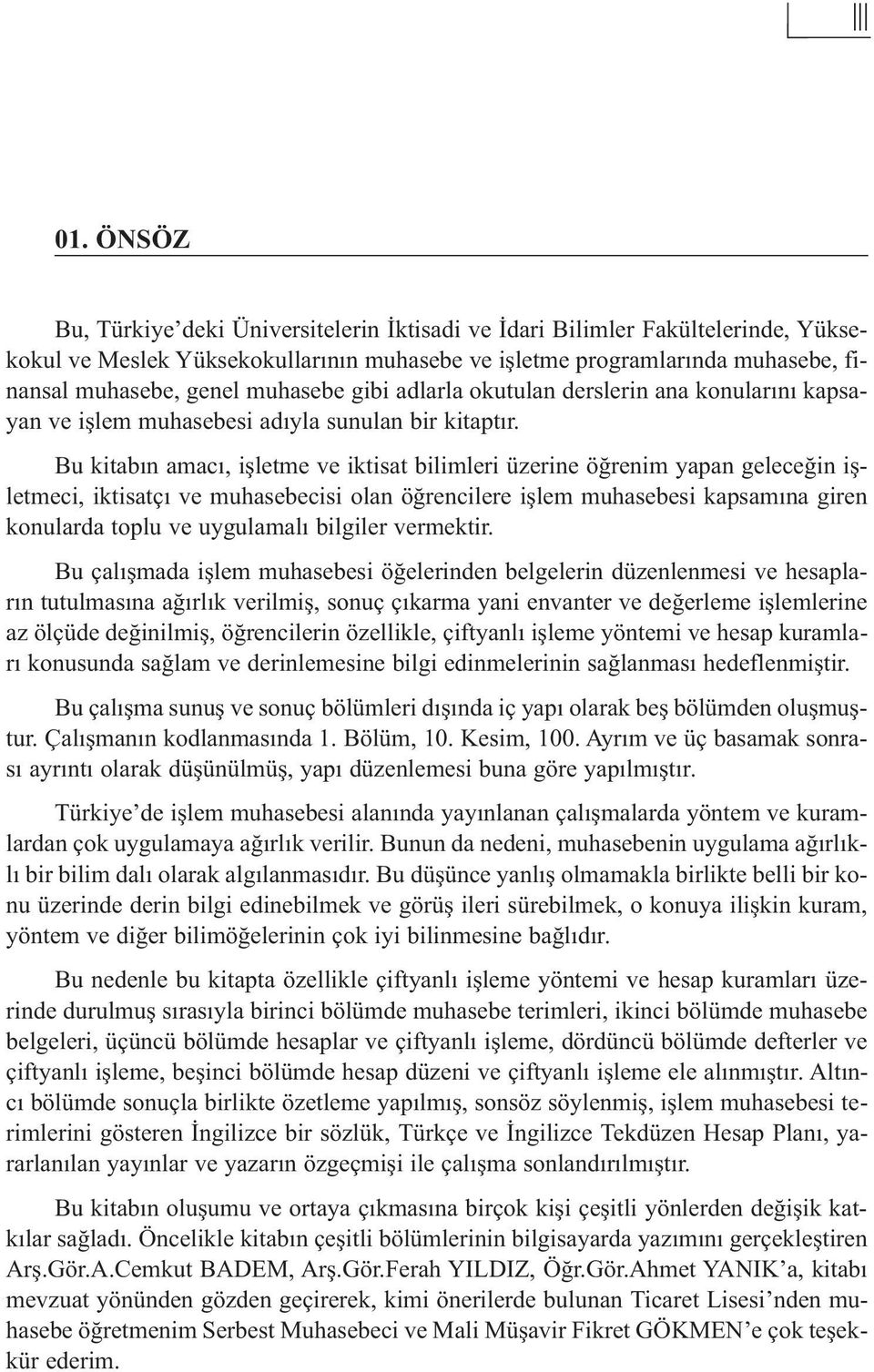 gibi adlarla okutulan derslerin ana konularını kapsayan ve işlem muhasebesi adıyla sunulan bir kitaptır.