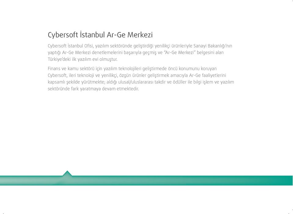 Finans ve kamu sektörü için yazılım teknolojileri geliştirmede öncü konumunu koruyan Cybersoft, ileri teknoloji ve yenilikçi, özgün ürünler