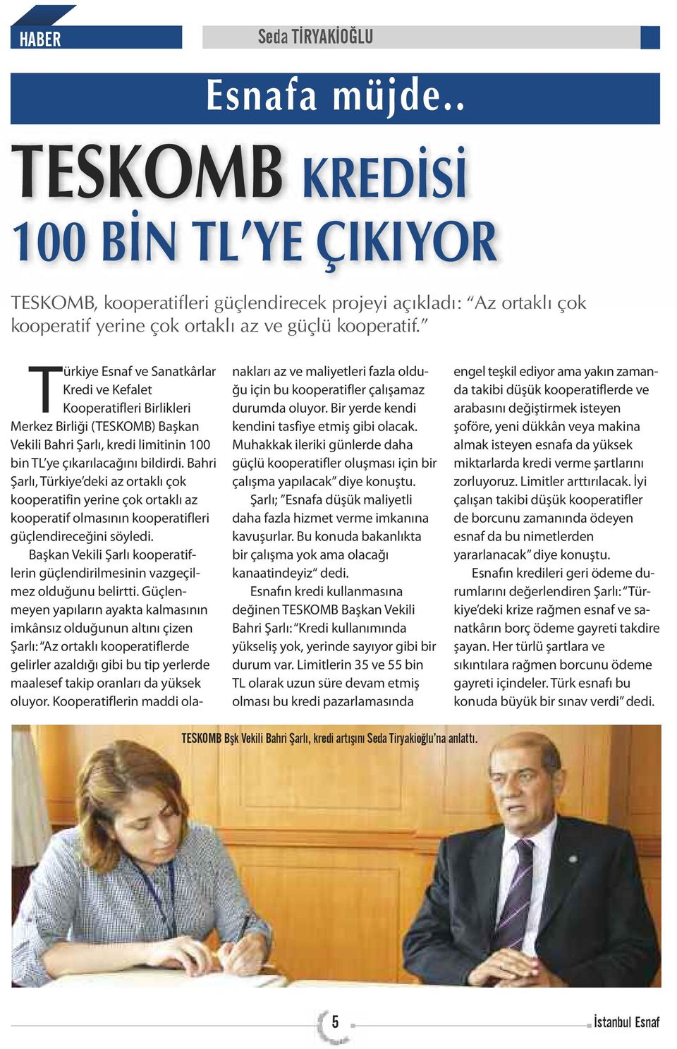 Bahri Şarlı, Türkiye deki az ortaklı çok kooperatifin yerine çok ortaklı az kooperatif olmasının kooperatifleri güçlendireceğini söyledi.