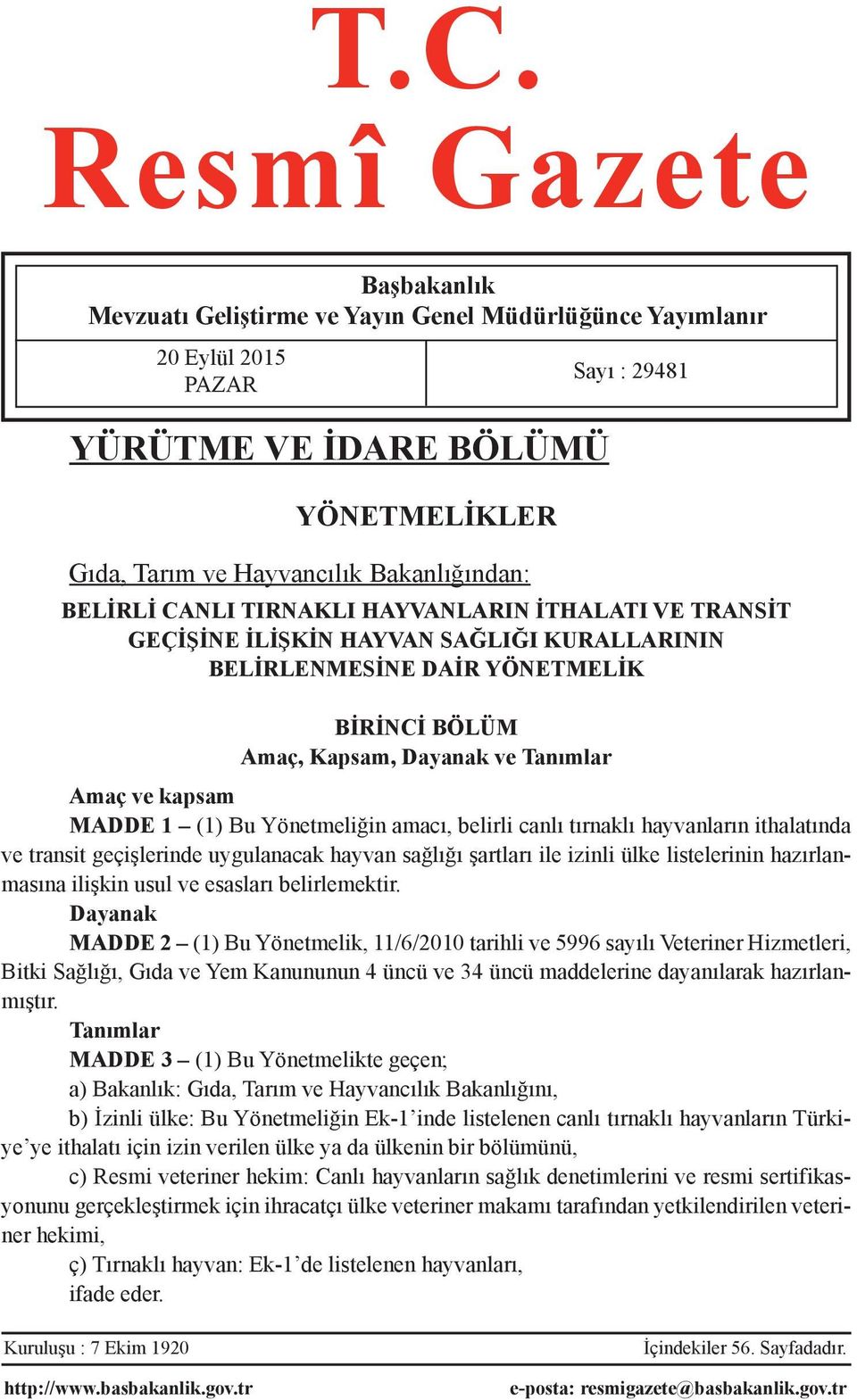 MADDE 1 (1) Bu Yönetmeliğin amacı, belirli canlı tırnaklı hayvanların ithalatında ve transit geçişlerinde uygulanacak hayvan sağlığı şartları ile izinli ülke listelerinin hazırlanmasına ilişkin usul