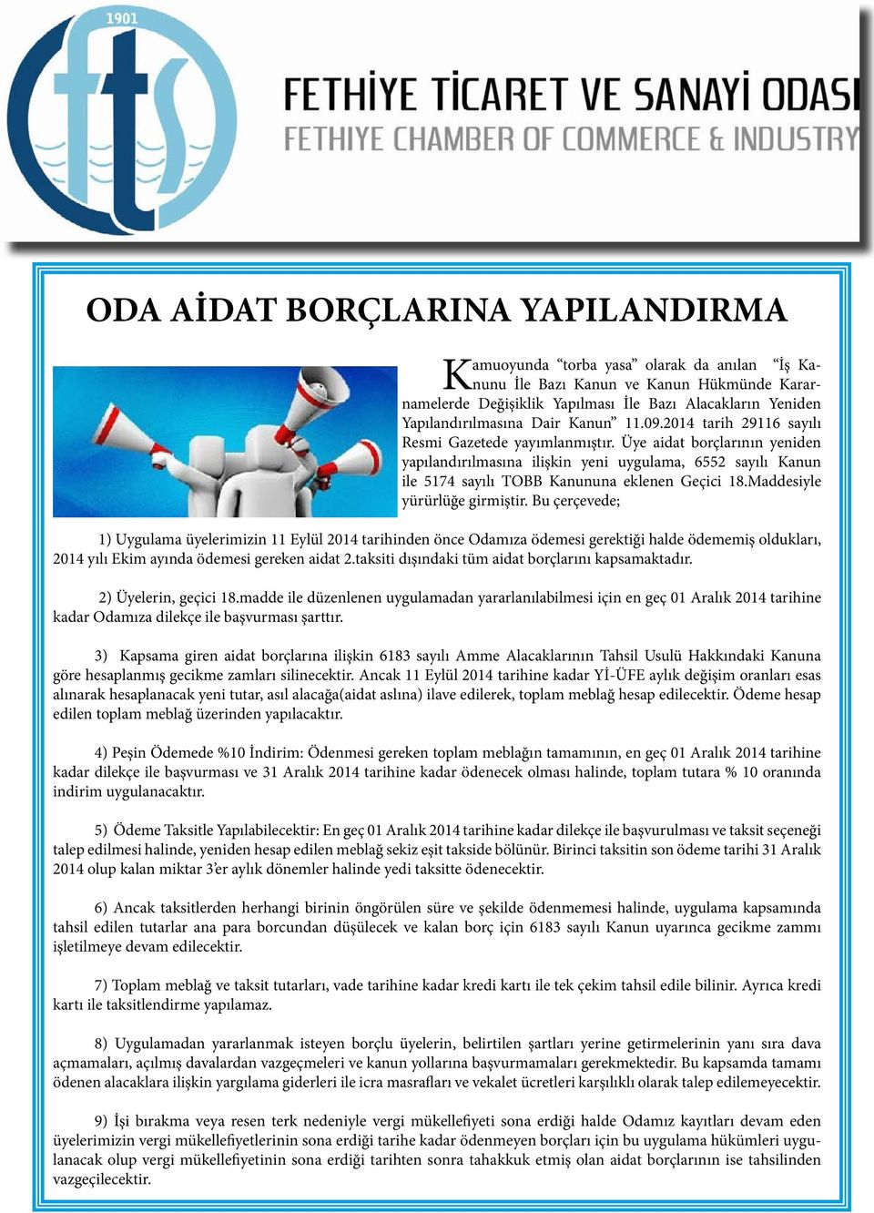 Üye aidat borçlarının yeniden yapılandırılmasına ilişkin yeni uygulama, 6552 sayılı Kanun ile 5174 sayılı TOBB Kanununa eklenen Geçici 18.Maddesiyle yürürlüğe girmiştir.