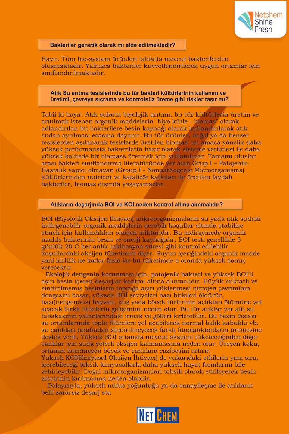 Atık Su arıtma tesislerinde bu tür bakteri kültürlerinin kullanım ve üretimi, çevreye sıçrama ve kontrolsüz üreme gibi riskler taşır mı? Tabii ki hayır.