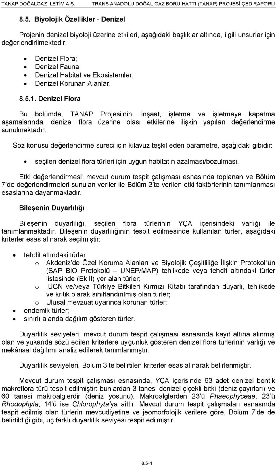 Denizel Flora Bu bölümde, TANAP Projesi nin, inşaat, işletme ve işletmeye kapatma aşamalarında, denizel flora üzerine olası etkilerine ilişkin yapılan değerlendirme sunulmaktadır.