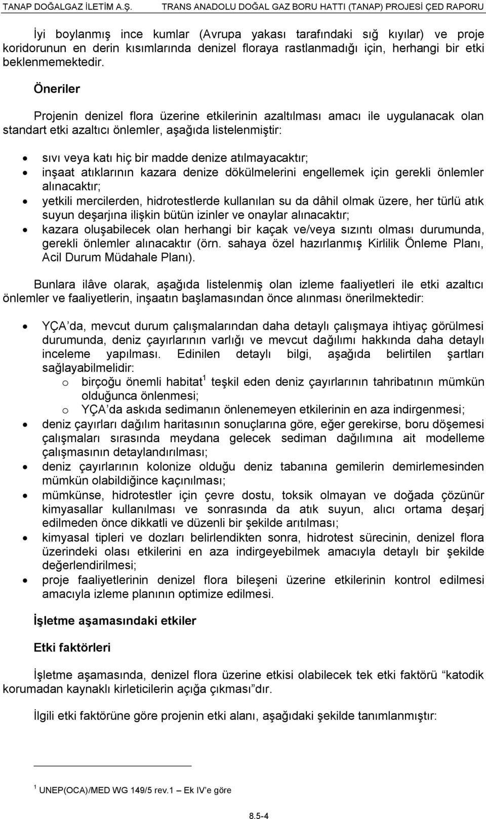 inşaat atıklarının kazara denize dökülmelerini engellemek için gerekli önlemler alınacaktır; yetkili mercilerden, hidrotestlerde kullanılan su da dâhil olmak üzere, her türlü atık suyun deşarjına