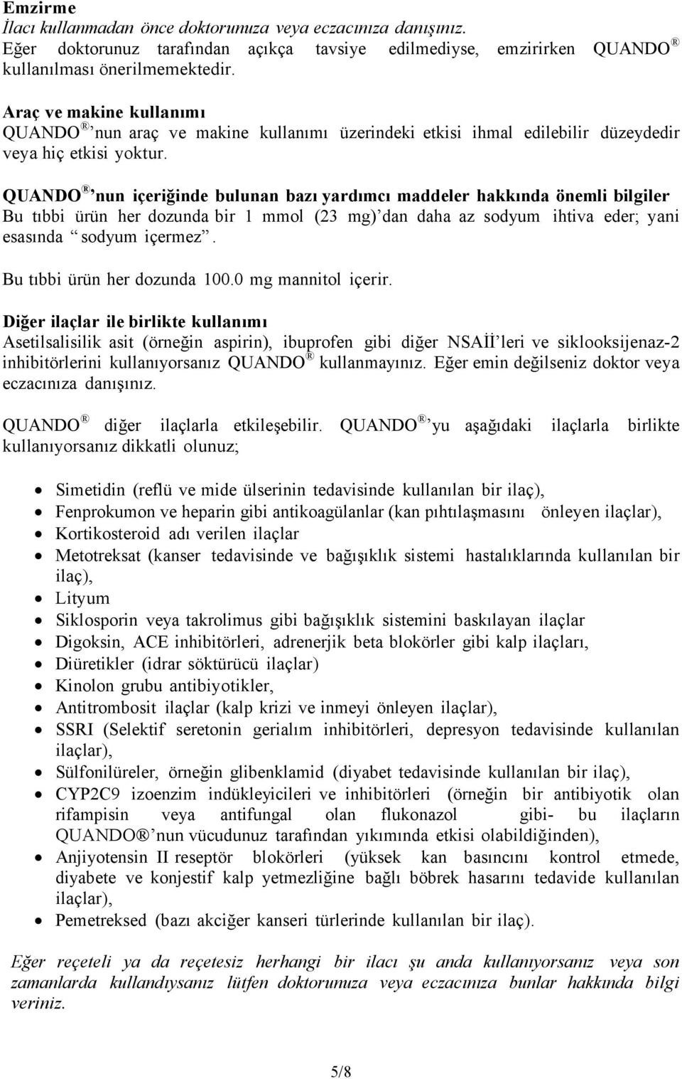 QUANDO nun içeriğinde bulunan bazı yardımcı maddeler hakkında önemli bilgiler Bu tıbbi ürün her dozunda bir 1 mmol (23 mg) dan daha az sodyum ihtiva eder; yani esasında sodyum içermez.