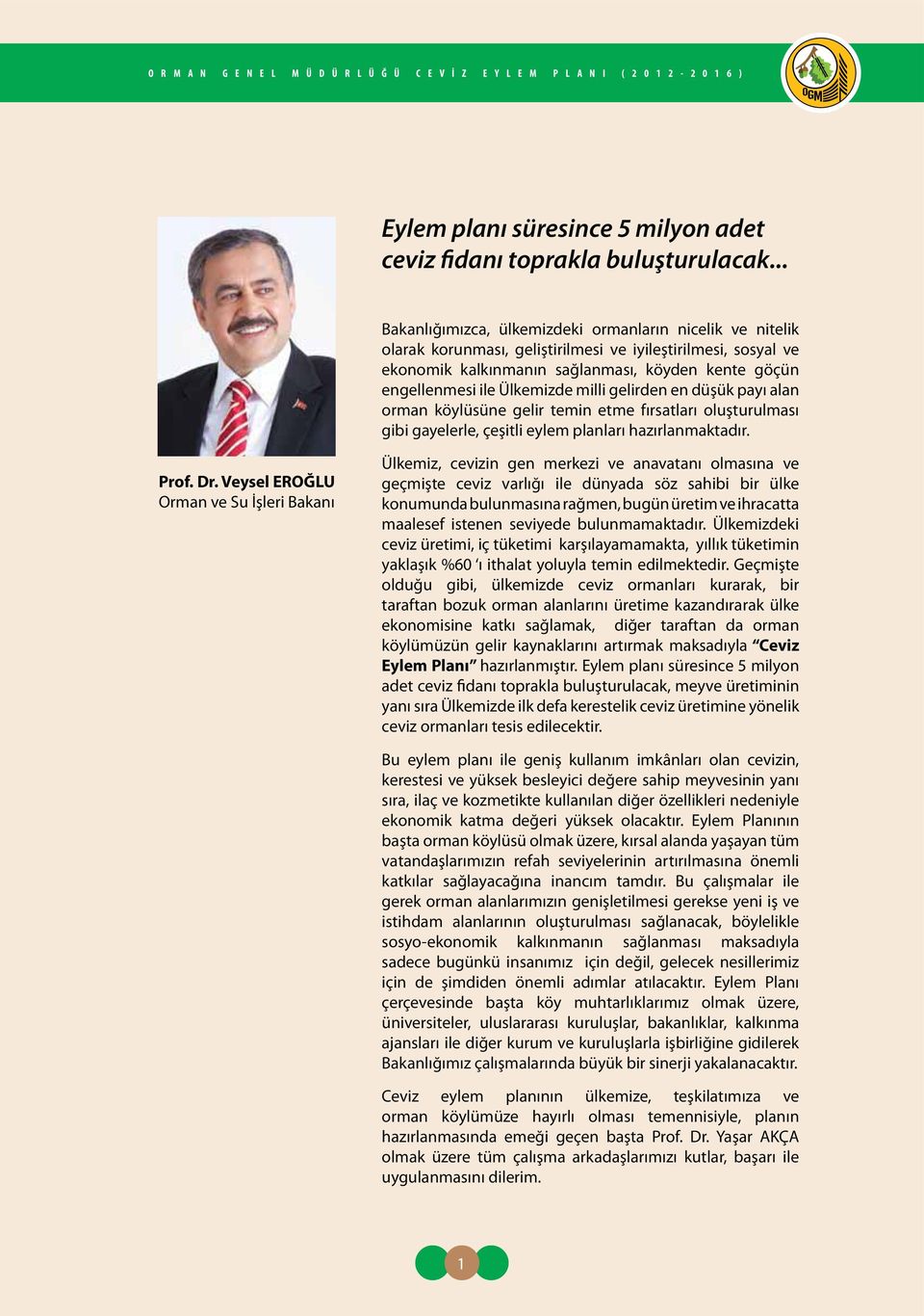 Ülkemizde milli gelirden en düşük payı alan orman köylüsüne gelir temin etme fırsatları oluşturulması gibi gayelerle, çeşitli eylem planları hazırlanmaktadır. Prof. Dr.