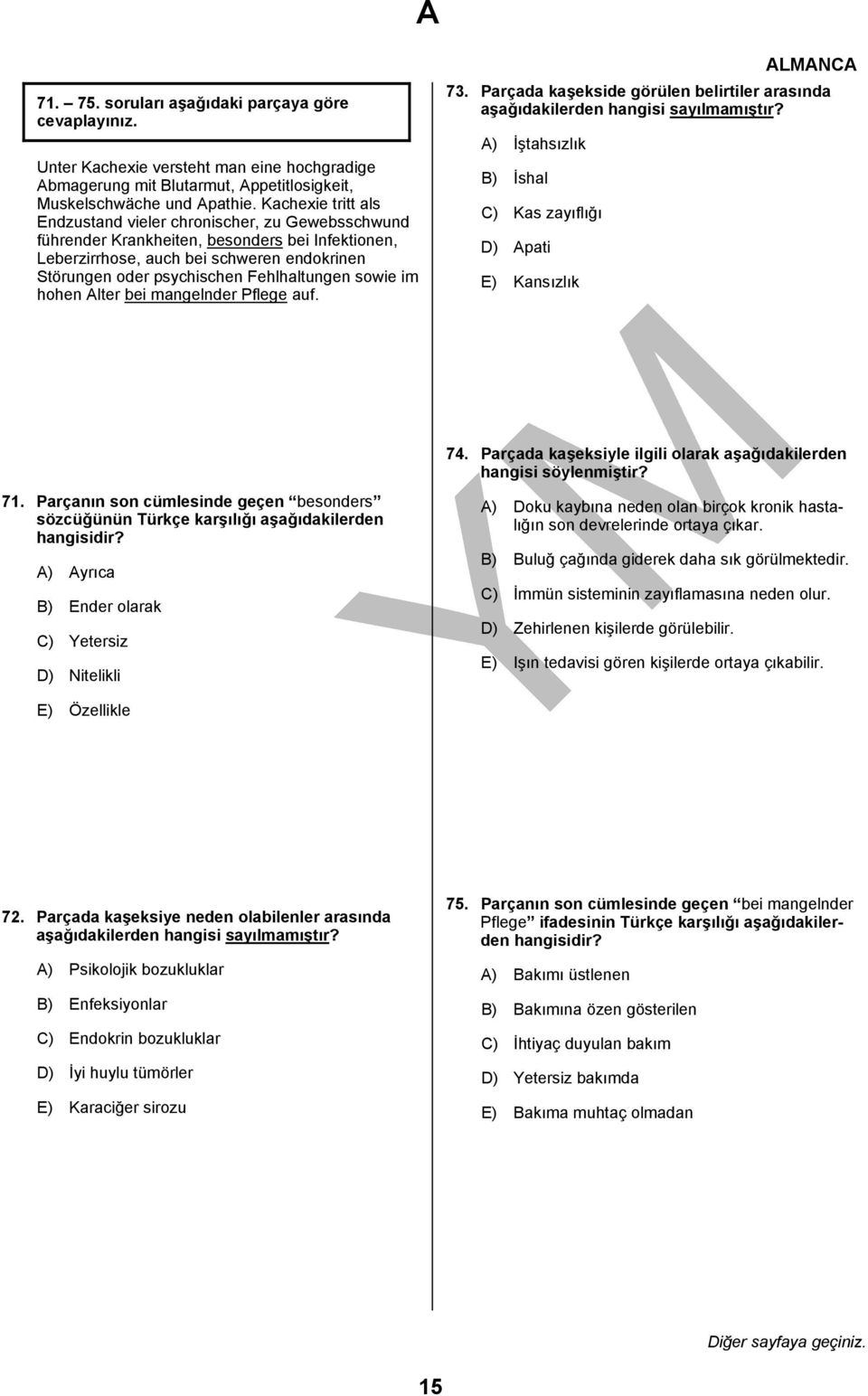 Fehlhaltungen sowie im hohen Alter bei mangelnder Pflege auf. 73. Parçada kaşekside görülen belirtiler arasında aşağıdakilerden hangisi sayılmamıştır?