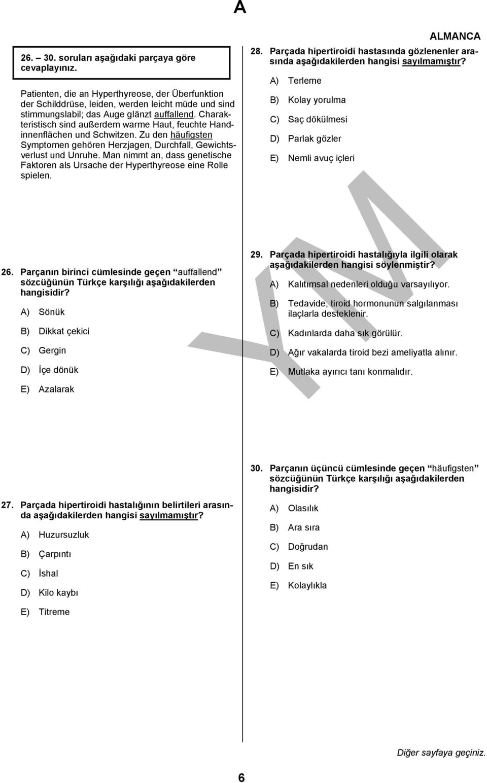 Man nimmt an, dass genetische Faktoren als Ursache der Hyperthyreose eine Rolle spielen. 28. Parçada hipertiroidi hastasında gözlenenler arasında aşağıdakilerden hangisi sayılmamıştır?