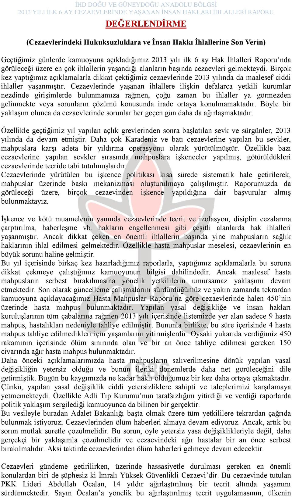 Cezaevlerinde yaşanan ihlallere ilişkin defalarca yetkili kurumlar nezdinde girişimlerde bulunmamıza rağmen, çoğu zaman bu ihlaller ya görmezden gelinmekte veya sorunların çözümü konusunda irade