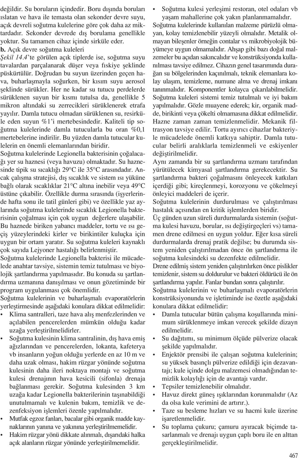 4 te görülen aç k tiplerde ise, so utma suyu tavalardan parçalanarak düfler veya f skiye fleklinde püskürtülür.