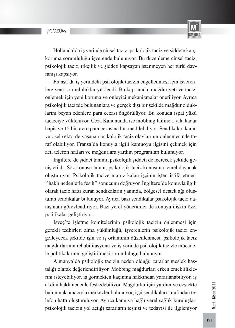 Fransa da iş yerindeki psikolojik tacizin engellenmesi için işverenlere yeni sorumluluklar yüklendi. Bu kapsamda, mağduriyeti ve tacizi önlemek için yeni koruma ve önleyici mekanizmalar öneriliyor.