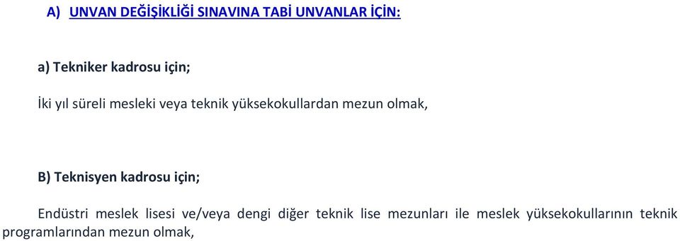 Teknisyen kadrosu için; Endüstri meslek lisesi ve/veya dengi diğer teknik