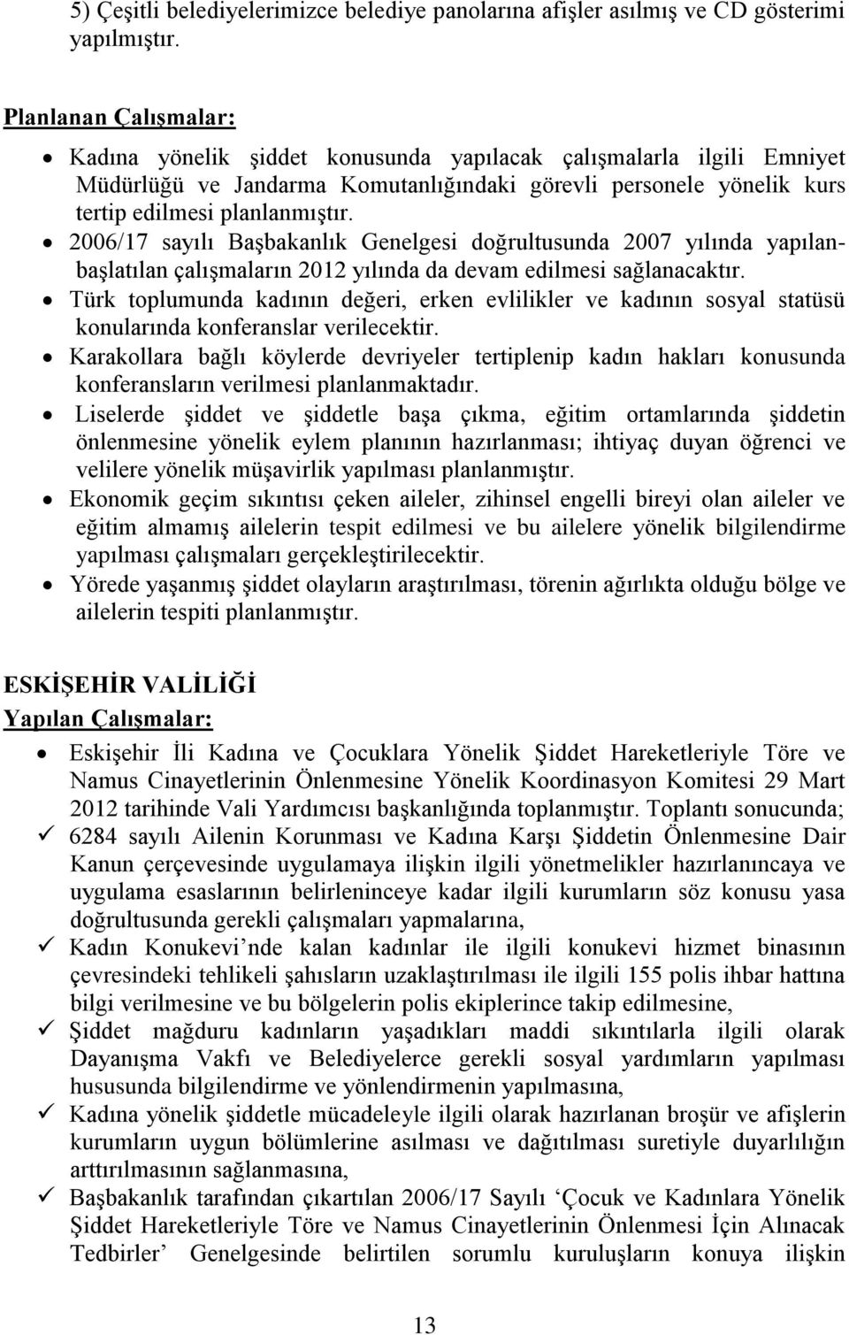 2006/17 sayılı Başbakanlık Genelgesi doğrultusunda 2007 yılında yapılanbaşlatılan çalışmaların 2012 yılında da devam edilmesi sağlanacaktır.