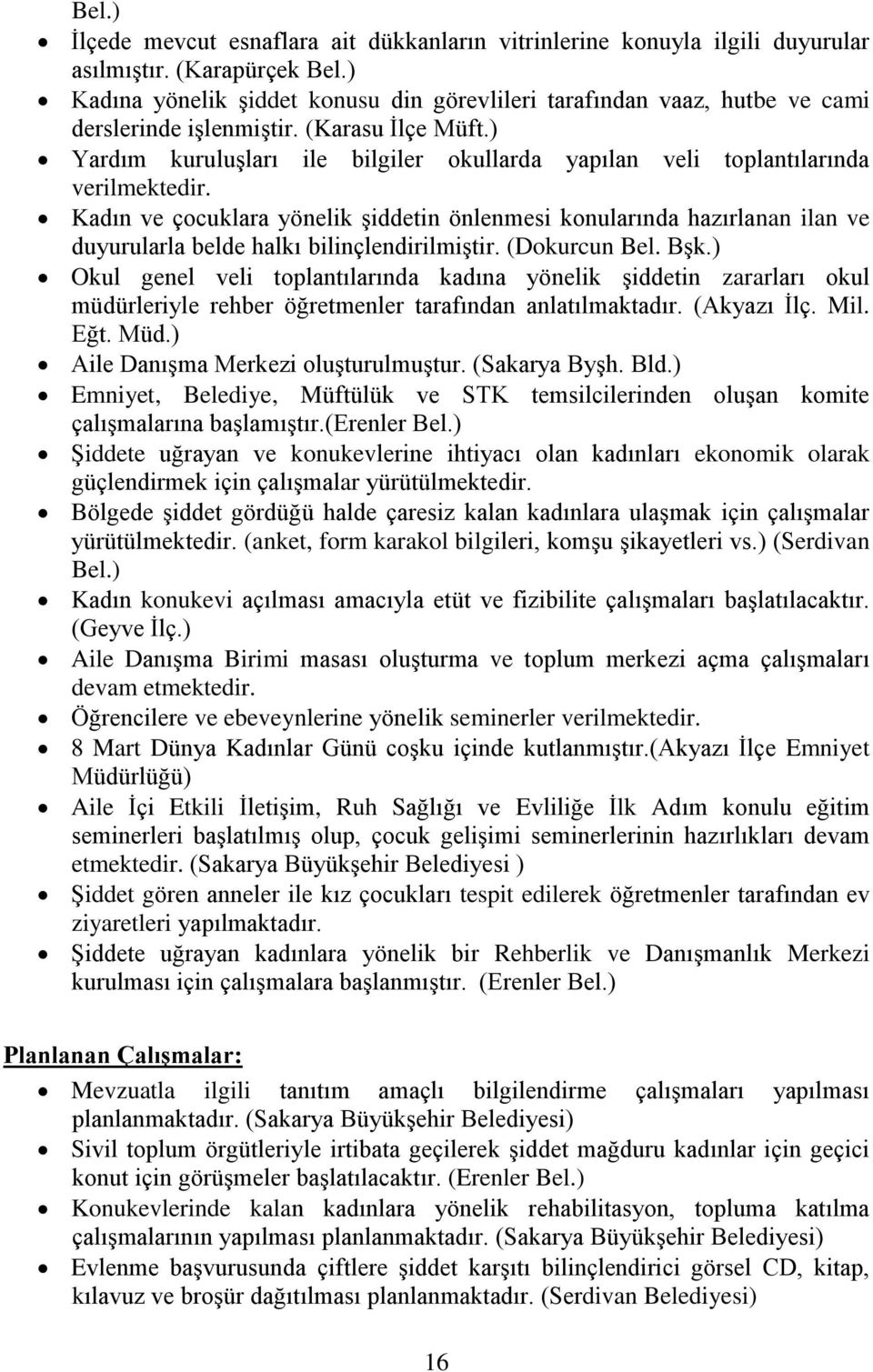 ) Yardım kuruluşları ile bilgiler okullarda yapılan veli toplantılarında verilmektedir.