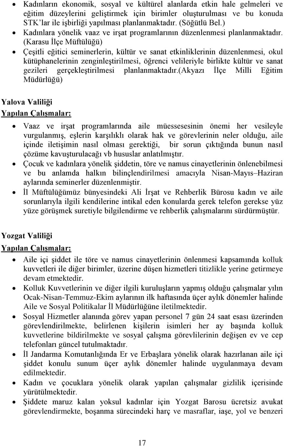 (Karasu İlçe Müftülüğü) Çeşitli eğitici seminerlerin, kültür ve sanat etkinliklerinin düzenlenmesi, okul kütüphanelerinin zenginleştirilmesi, öğrenci velileriyle birlikte kültür ve sanat gezileri