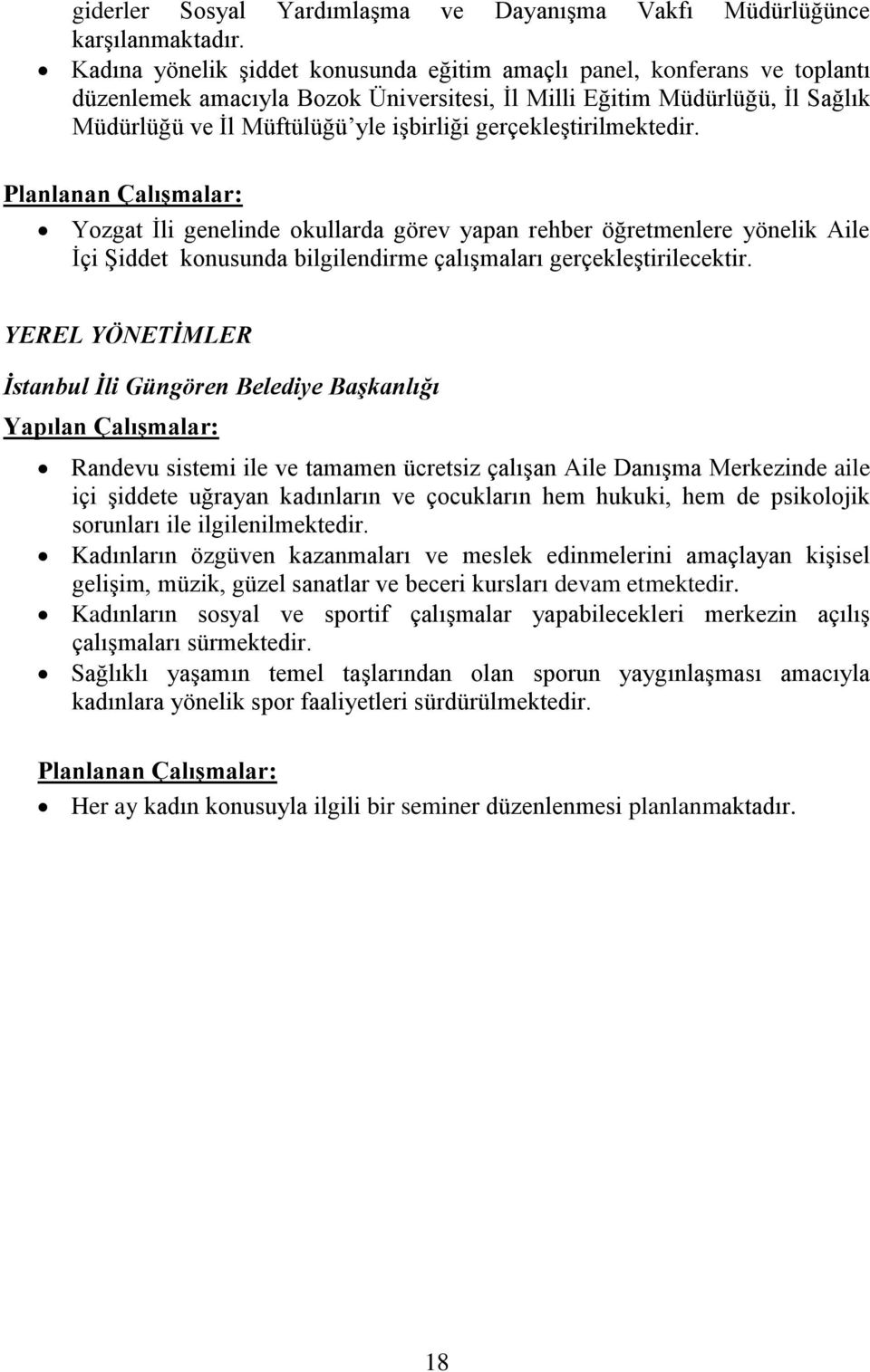 gerçekleştirilmektedir. Planlanan Çalışmalar: Yozgat İli genelinde okullarda görev yapan rehber öğretmenlere yönelik Aile İçi Şiddet konusunda bilgilendirme çalışmaları gerçekleştirilecektir.