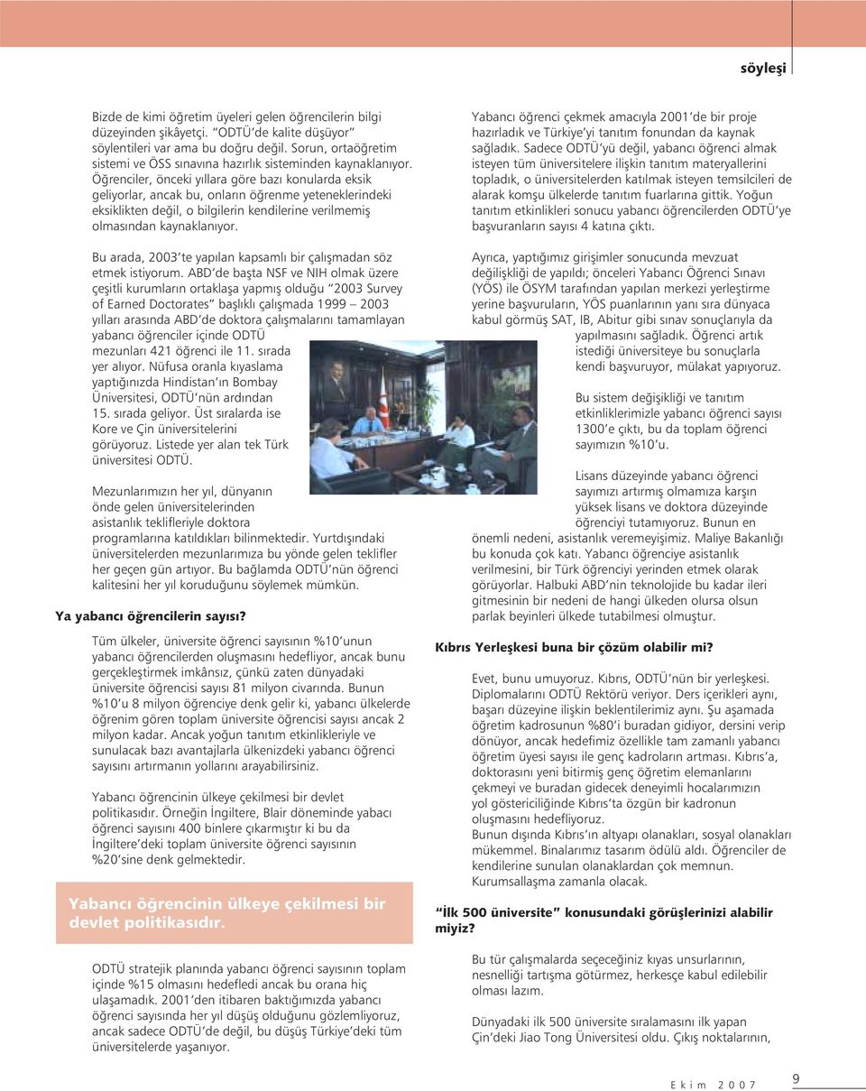 Öğrenciler, önceki yıllara göre bazı konularda eksik geliyorlar, ancak bu, onların öğrenme yeteneklerindeki eksiklikten değil, o bilgilerin kendilerine verilmemiş olmasından kaynaklanıyor.