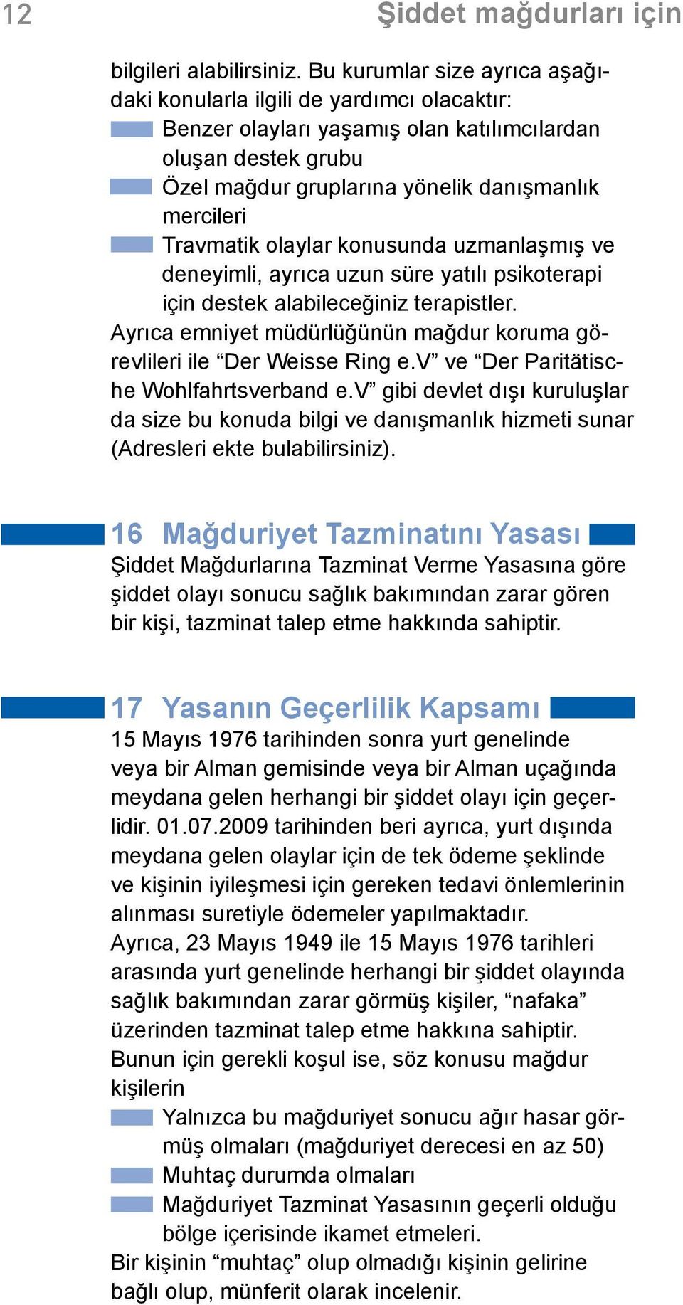 Travmatik olaylar konusunda uzmanlaşmış ve deneyimli, ayrıca uzun süre yatılı psikoterapi için destek alabileceğiniz terapistler.