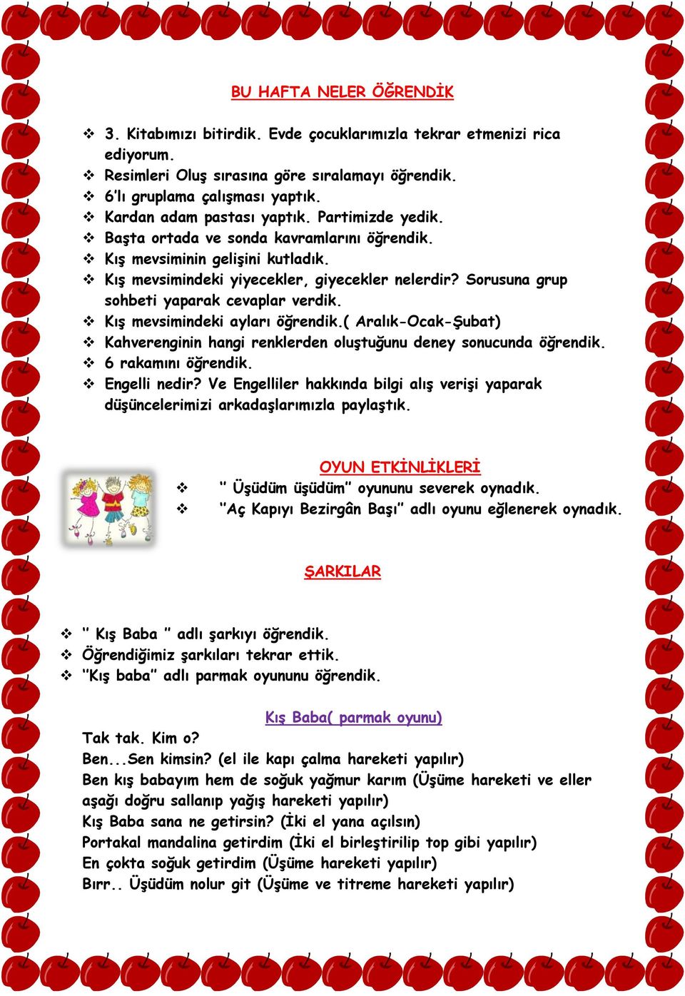 Sorusuna grup sohbeti yaparak cevaplar verdik. Kış mevsimindeki ayları öğrendik.( Aralık-Ocak-Şubat) Kahverenginin hangi renklerden oluştuğunu deney sonucunda öğrendik. 6 rakamını öğrendik.