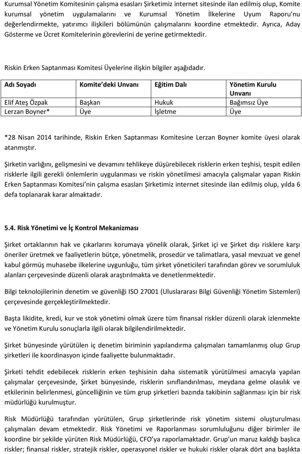 Riskin Erken Saptanması Komitesi Üyelerine ilişkin bilgiler aşağıdadır.