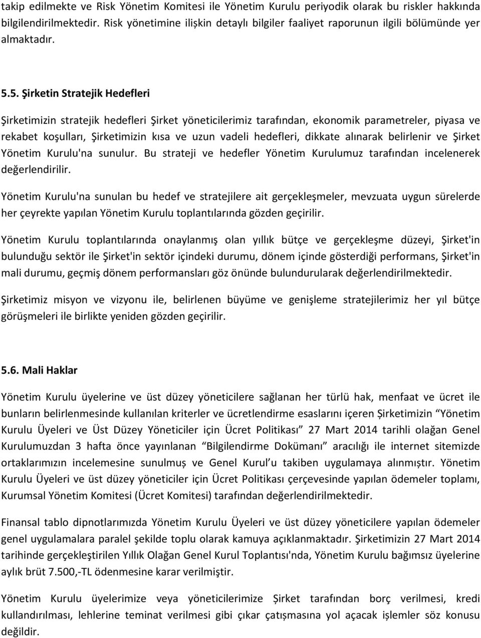 5. Şirketin Stratejik Hedefleri Şirketimizin stratejik hedefleri Şirket yöneticilerimiz tarafından, ekonomik parametreler, piyasa ve rekabet koşulları, Şirketimizin kısa ve uzun vadeli hedefleri,