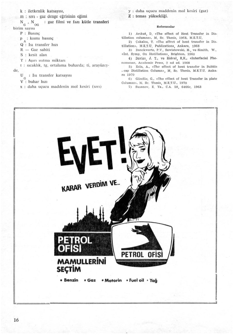 : temas yüksekliği. Referanslar (gaz) 1) Arıkut, D. «Tho effect of Heat Transfer İn Dİ», tlllatlon columns», M. Sc. Thesls, 196.8, M E.T U. 2) Cakaloz, T.