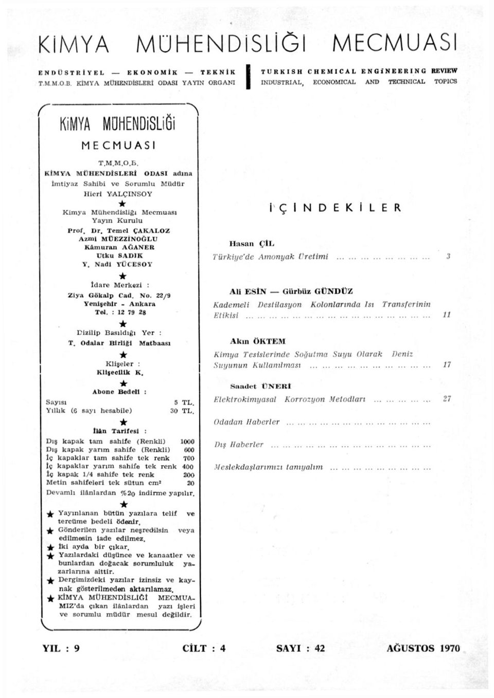 KİMYA MÜHENDİSLERİ ODASI adına İmtiyaz Sahibi ve Sorumlu MUdtlr Hicri YALÇINSOY * Kimya Mühendisliği Mecmuası Yayın Kurulu Prof. Dr. Temel ÇAKALOZ Azmi MÜEZZINOÛLU KAmuran A fi AN E it Utku SADIK Y.