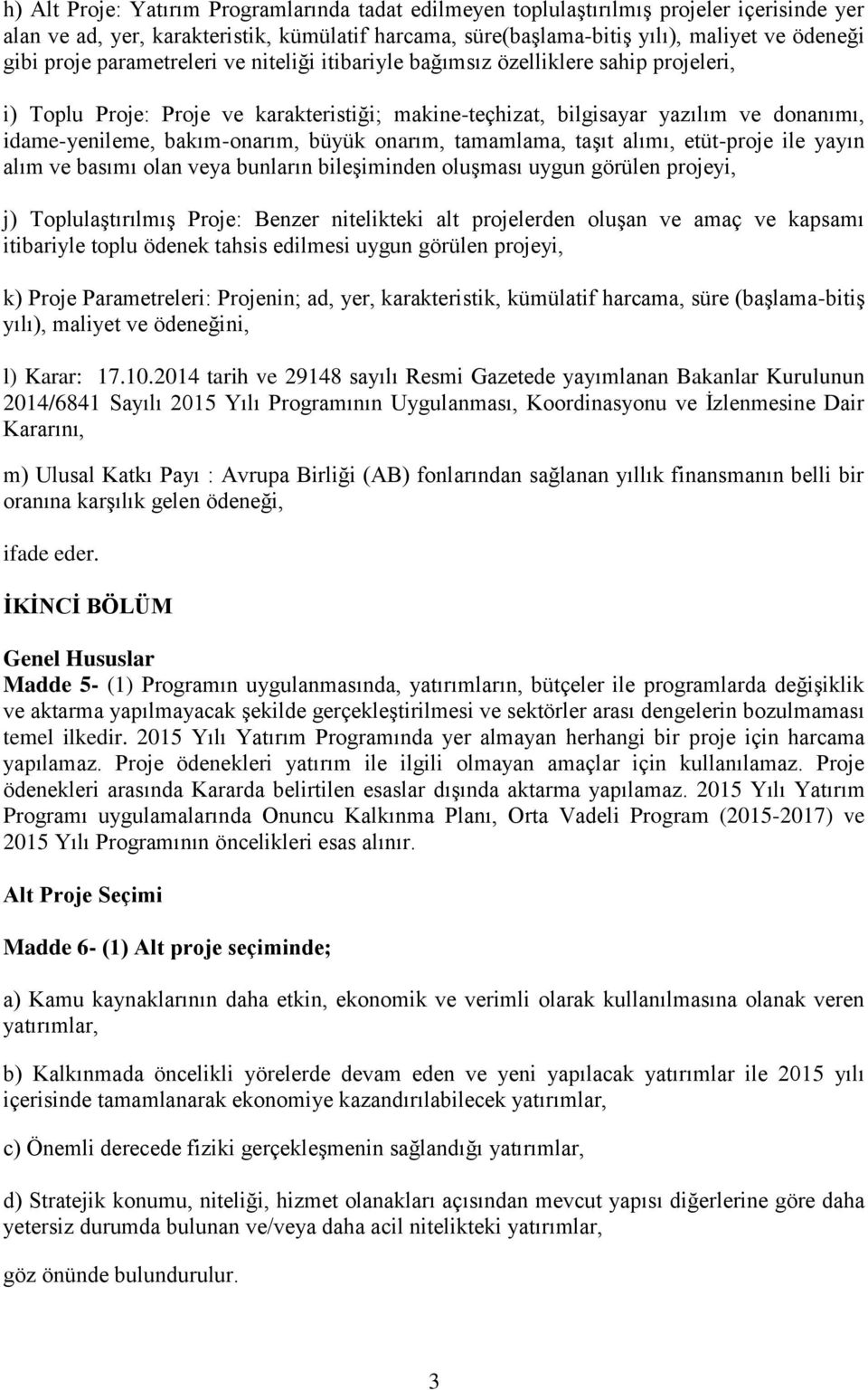 bakım-onarım, büyük onarım, tamamlama, taşıt alımı, etüt-proje ile yayın alım ve basımı olan veya bunların bileşiminden oluşması uygun görülen projeyi, j) Toplulaştırılmış Proje: Benzer nitelikteki